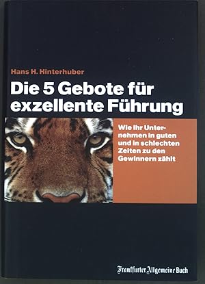 Immagine del venditore per Die 5 Gebote fr excellente Fhrung : wie Ihr Unternehmen in guten und in schlechten Zeiten zu den Gewinnern zhlt. venduto da books4less (Versandantiquariat Petra Gros GmbH & Co. KG)