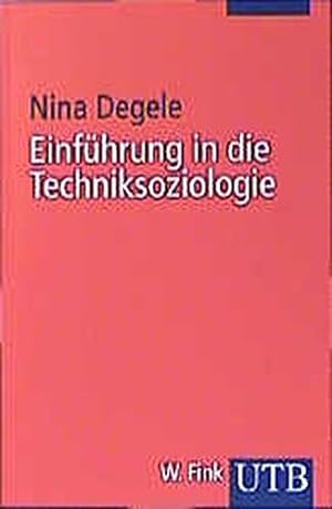 Seller image for Einfhrung in die Techniksoziologie. Nina Degele / UTB ; 2288 for sale by ACADEMIA Antiquariat an der Universitt