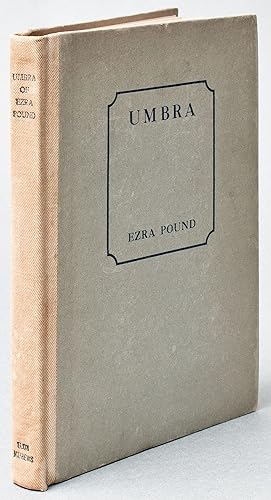 Umbra: The Early Poems of Ezra Pound. All that he now wishes to keep in circulation from 'Persona...