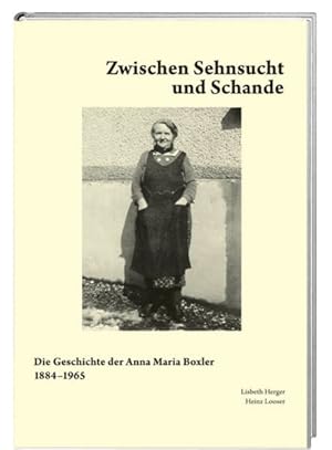 Bild des Verkufers fr Zwischen Sehnsucht und Schande : die Geschichte der Anna Maria Boxler 1884 - 1965. Lisbeth Herger ; Heinz Looser zum Verkauf von Antiquariat Mander Quell