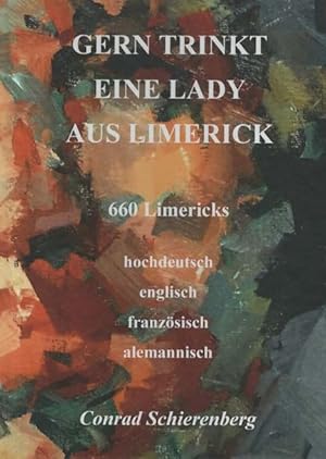 Imagen del vendedor de Gern trinkt eine Lady aus Limerick. 660 Limericks. 660 Limericks - hochdeutsch, englisch, franz�sisch, alemanisch; a la venta por nika-books