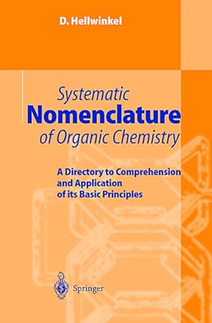 Bild des Verkufers fr Systematic nomenclature in organic chemistry : a directory to comprehension and application on its basic principles ; with 35 tables. zum Verkauf von Antiquariat Thomas Haker GmbH & Co. KG