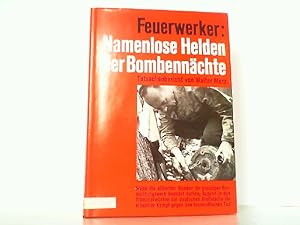 Feuerwerker: Namenlose Helden der Bombennächte. Tatsachenbericht.