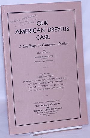 Seller image for Our American Dreyfus case: a challenge to California justice [reprinted from Harper's Magazine]. Together with excerpts from substantiating documentary evidence, official commission reports, court decisions, letters, opinions of world authorities for sale by Bolerium Books Inc.