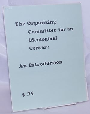 The Organizing Committee for an Ideological Center: an introduction [together with four related p...