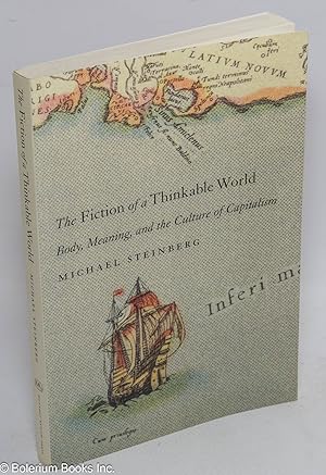 Seller image for The Fiction of a Thinkable World: Body, Meaning, and the Culture of Capitalism for sale by Bolerium Books Inc.