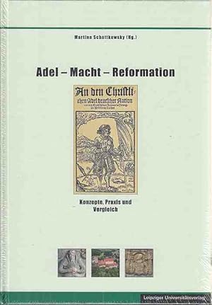 Seller image for Adel - Macht - Reformation : Konzepte, Praxis und Vergleich. Schriften zur schsischen Geschichte und Volkskunde ; Band 60. for sale by Fundus-Online GbR Borkert Schwarz Zerfa