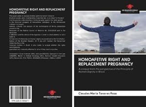 Seller image for HOMOAFETIVE RIGHT AND REPLACEMENT PREGNANCY : A critique from the perspective of the Principle of Human Dignity in Brazil for sale by AHA-BUCH GmbH