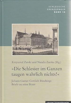 Die Schlesier im Ganzen taugen wahrlich nichts! Johann Gustav Gottlieb Büschings Briefe an seine ...