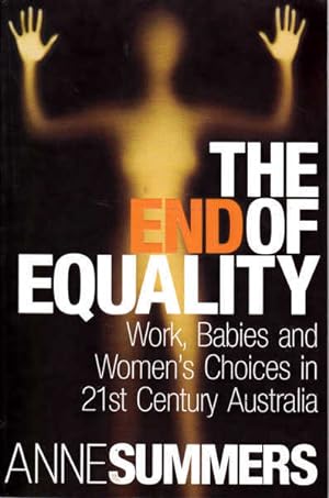 Seller image for The End of Equality: Work, Babies and Women's Choices in 21st Century Australia for sale by Goulds Book Arcade, Sydney
