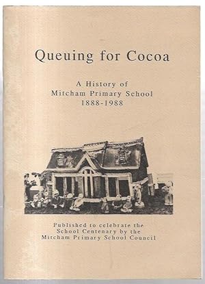 Bild des Verkufers fr Queuing for Cocoa: A History of Mitcham Primary School 1888 - 1988. Published to celebrate to School Centenary. zum Verkauf von City Basement Books