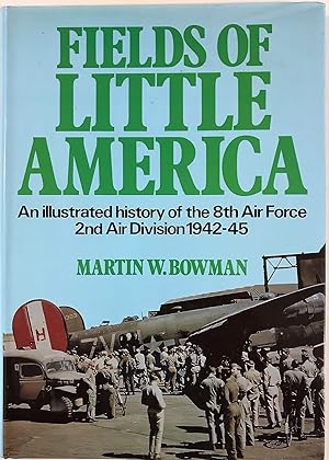 Immagine del venditore per Fields of Little America: An Illustrated History of the 8th Air Force 2nd Air Division 1942-45 venduto da The Aviator's Bookshelf