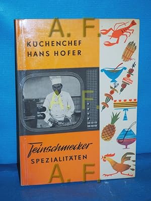 Bild des Verkufers fr Feinschmecker-Spezialitten : 300 ausgew. Rezepte, davon 40 in d. Fernsehkche gezeigt. Hans Hofer. [Fotos: F. Goess u. Heinz Bernatzki] zum Verkauf von Antiquarische Fundgrube e.U.