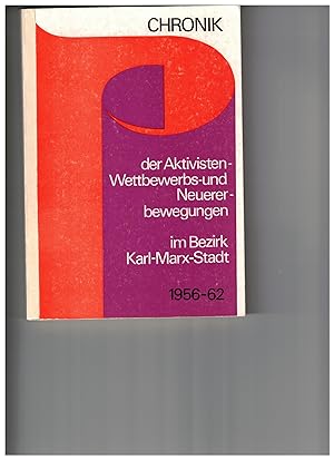 Chronik der Aktivisten-, Wettbewerbs- und Neuererbewegung im Bezirk Karl-Marx-Stadt. 1956 - 62. H...