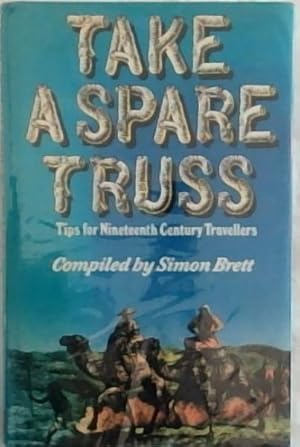 Seller image for Take a Spare Truss: Tips for Nineteenth Century Travellers for sale by Chapter 1