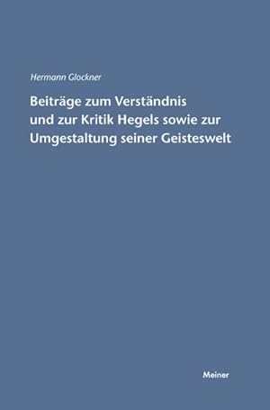 Bild des Verkufers fr Beitrge zum Verstndnis und zur Kritik Hegels sowie zur Umgestaltung seiner Geisteswelt zum Verkauf von BuchWeltWeit Ludwig Meier e.K.