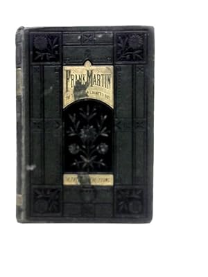 Bild des Verkufers fr Frank Martin; or, A Schoolboy's Trials And Victories - A Tale For The Young zum Verkauf von World of Rare Books