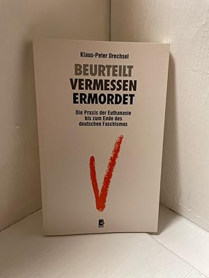 Bild des Verkufers fr Beurteilt - Vermessen - Ermordet: Die Praxis der Euthanasie bis zum Ende des deutschen Faschismus Die Praxis der Euthanasie bis zum Ende des deutschen Faschismus zum Verkauf von Antiquariat Jochen Mohr -Books and Mohr-