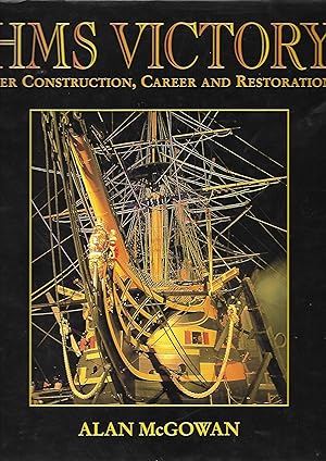 HMS Victory: Her Construction, Career and Restoration