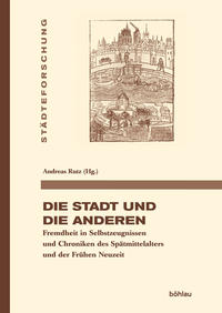 Seller image for Die Stadt und die Anderen. Fremdheit in Selbstzeugnissen und Chroniken des Sptmittelalters und der Frhen Neuzeit. (Stdteforschung, Band 101). for sale by Antiquariat Bergische Bcherstube Mewes