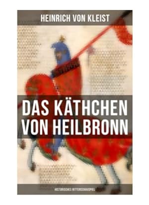 Bild des Verkäufers für Das Kthchen von Heilbronn (Historisches Ritterschauspiel): Mit biografischen Aufzeichnungen von Stefan Zweig und Rudolf Gene zum Verkauf von WeBuyBooks