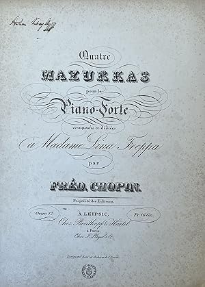 [Opus 17.] Quatre Mazurkas pour le Piano-Forte composées et dédiées à Madame Lina Freppa par Fréd...