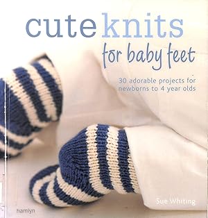 Cute Knits for Baby Feet: 30 Adorable Projects for Newborns to 4-year-olds (The Craft Library)