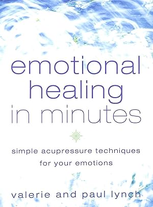 EMOTIONAL HEALING IN MINUTES: Simple Acupressure Techniques For Your Emotions