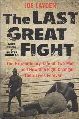 The Last Great Fight_ The Extraordinary Tale of Two Men and How One Fight Changed Their Lives For...