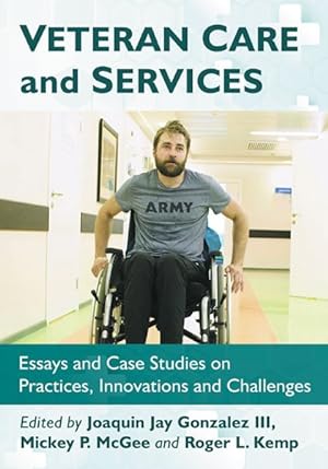Immagine del venditore per Veteran Care and Services : Essays and Case Studies on Practices, Innovations and Challenges venduto da GreatBookPrices