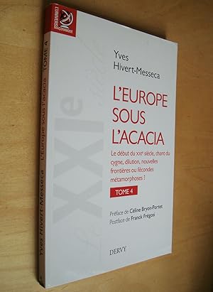 Bild des Verkufers fr L'Europe sous l'Acacia Le dbut du XXIe sicle, chant du cygne, dilution, nouvelles frontires ou fcondes mtamorphoses ? Tome 4 zum Verkauf von Au Coeur  l'Ouvrage