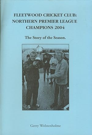 Seller image for FLEETWOOD CRICKET CLUB: NORTHERN PREMIER LEAGUE CHAMPIONS 2004 for sale by Sportspages