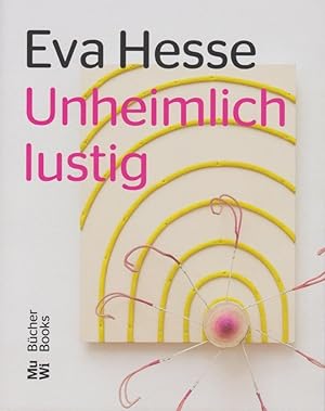 Imagen del vendedor de Eva Hesse : unheimlich lustig - Uncannily funny. Eva Hesse ; Kuratoren: Jrg Dauer, Barry Rosen, Lea Schfer ; bersetzung: Staci von Boeckmann, Mnchen / MuWi Bcher a la venta por Licus Media