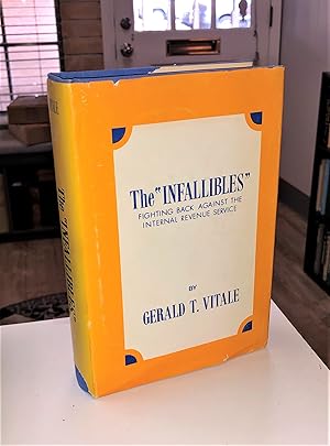 The Infallibles: Fighting Back Against the Internal Revenue Service [very scarce jacketed hardcov...