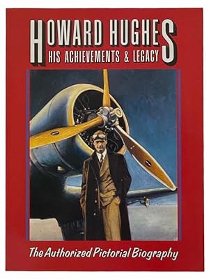 Seller image for Howard Hughes: His Achievements and Legacy - The Authorized Pictorial Biography for sale by Yesterday's Muse, ABAA, ILAB, IOBA