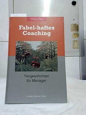 Fabel-haftes Coaching : Tiergeschichten für Manager.