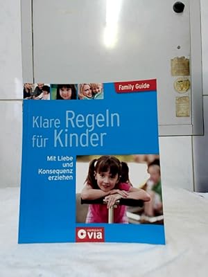 Bild des Verkufers fr Klare Regeln fr Kinder : [mit Liebe und Konsequenz erziehen]. Family Guide. zum Verkauf von Ralf Bnschen