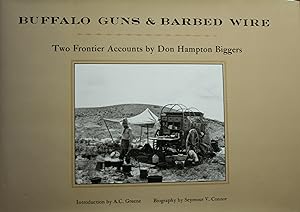 Image du vendeur pour Buffalo Guns & Barbed Wire Two Frontier Accounts by Don Hampton Biggers A Combined Reissue of Pictures of the Past and History That Will Never Be Repeated mis en vente par Old West Books  (ABAA)
