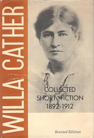 Willa Cather's Collected Short Fiction 1892-1912: Revised Edition
