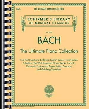 Seller image for Johann Sebastian Bach : The Ultimate Piano Collection, Two-Part Inventions, Sinfonias, English Suites, French Suites, 3 Partitas, The Well-Tempered Clavier Books 1 and 2, Chromatic Fantasy and Fugue, italian Concerto, And Goldberg Variations for sale by GreatBookPrices