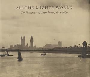 Seller image for ALL THE MIGHTY WORLD The Photographs of Roger Fenton, 1952 - 1860. With Contributions by Richard Pare, Pam Roberts, and Roger Taylor. for sale by Andrew Cahan: Bookseller, Ltd., ABAA