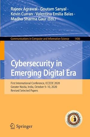 Image du vendeur pour Cybersecurity in Emerging Digital Era : First International Conference, ICCEDE 2020, Greater Noida, India, October 9-10, 2020, Revised Selected Papers mis en vente par AHA-BUCH GmbH