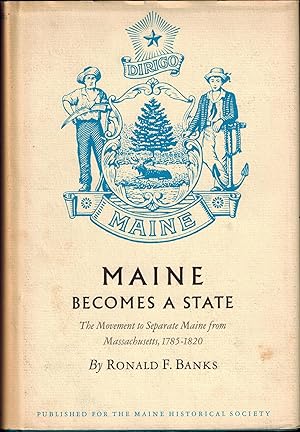 Seller image for Maine Becomes A State: The Movement to Separate Maine from Massachusetts, 1785-1820 for sale by UHR Books