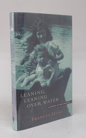 Image du vendeur pour Leaning, Leaning Over Water: a novel in ten stories mis en vente par Attic Books (ABAC, ILAB)