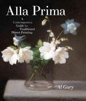 Image du vendeur pour Alla Prima : A Contemporary Guide to Traditional Direct Painting mis en vente par GreatBookPrices