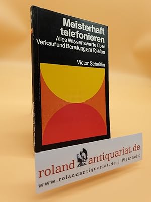 Immagine del venditore per Meisterhaft telefonieren : alles Wissenswerte �ber Verkauf und Beratung am Telefon / von Victor Scheitlin / Taylorix-Wirtschafts-Taschenb�cher f�r Betriebspraxis und Berufserfolg ; Bd. 1 venduto da Roland Antiquariat UG haftungsbeschr�nkt