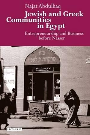 Image du vendeur pour Jewish and Greek Communities in Egypt: Entrepreneurship and Business Before Nasser (Library of Middle East History) by Abdulhaq, Najat [Hardcover ] mis en vente par booksXpress