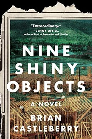 Seller image for Nine Shiny Objects: A Novel by Castleberry, Brian [Paperback ] for sale by booksXpress