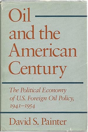 Seller image for Oil and the American Century: The Political Economy of U.S. Foreign Oil Policy, 1941-1954 for sale by Sabra Books