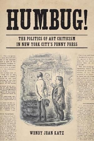 Seller image for Humbug! : The Politics of Art Criticism in New York City's Penny Press for sale by GreatBookPrices